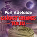 Port Adelaide Ghost Crime Tour - We Wander